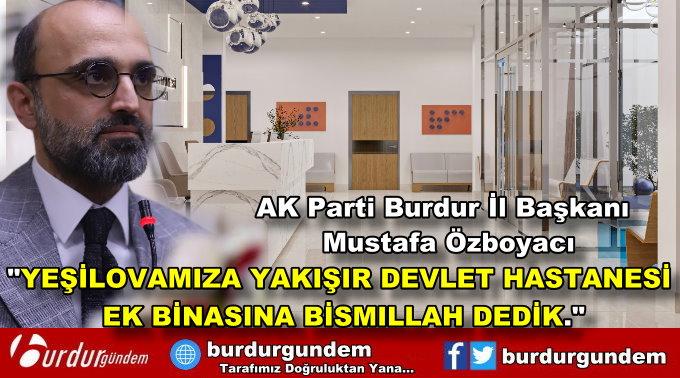 ÖZBOYACI’DAN YEŞİLOVA DEVLET HASTANESİ EK BİNASI AÇIKLAMASI
