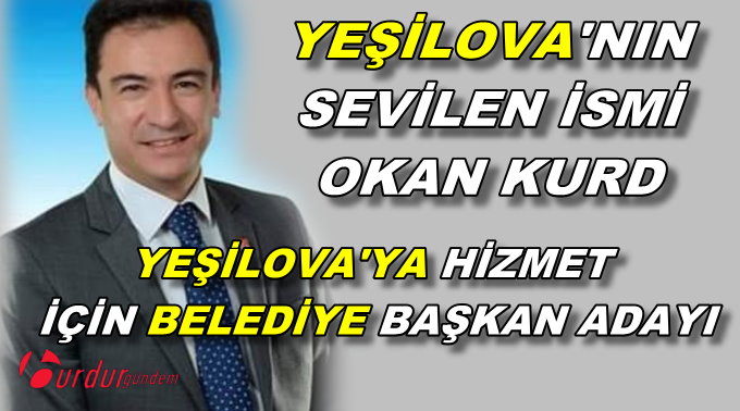 YEŞİLOVA HALKININ SESLERİNE SESSİZ KALMADI OKAN KURD ADAY