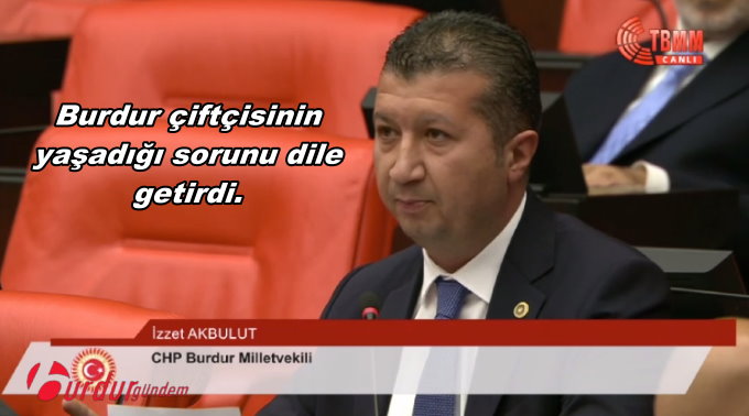 CHP’Lİ VEKİL AKBULUT: “ÜRETEN ÇİFTÇİLERİ HAPSE ATMAYALIM”