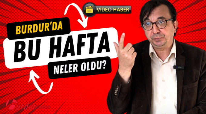 Kürşat Tuncel Yorumladı “BURDUR’DA BU HAFTA NELER OLDU?”