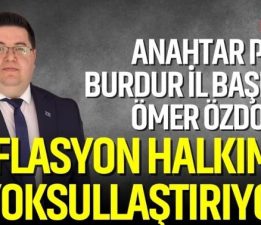 Başkan Ömer Özdoğan “Enflasyon Halkımızı Yoksullaştırıyor”