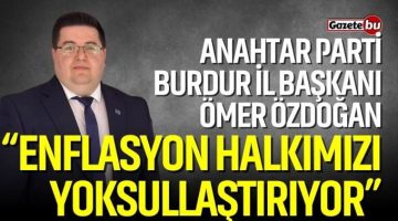 Başkan Ömer Özdoğan “Enflasyon Halkımızı Yoksullaştırıyor”