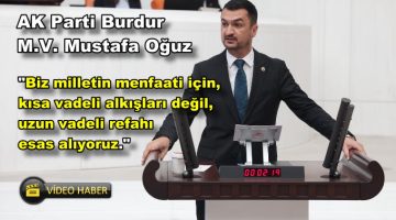 BURDUR MİLLETVEKİLİ MUSTAFA OĞUZ’DAN TBMM DE ANLAMLI KONUŞMA