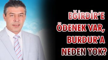 CHP BURDUR İL GENEL MECLİS ÜYESİ ÇELİKKAYA “EĞİRDİR’E ÖDENEK VAR, BURDUR’A NEDEN YOK?”