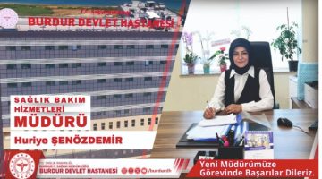 BURDUR DEVLET HASTANESİNDE YENİ ATAMA: HURİYE ŞENÖZDEMİR GÖREVE BAŞLADI