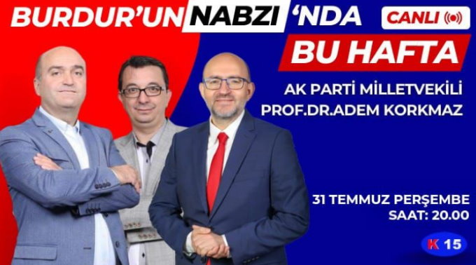 Milletvekili Korkmaz bugün “Burdur’un Nabzı” Programının  Konuğu olacak
