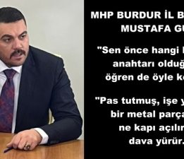 MHP BURDUR İL BAŞKANI MUSTAFA GÜN’DEN SERT AÇIKLAMALAR