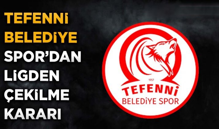 TEFENNİ BELEDİYE SPOR’DAN LİGDEN ÇEKİLME KARARI