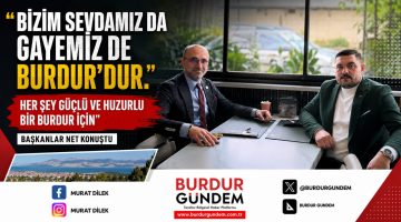 Başkanlar Burdur Gündemi İçin Bir Araya Geldi