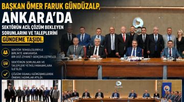 Gündüzalp, Ankara! da sektörün acil çözüm bekleyen sorunlarını ve taleplerini gündeme taşıdı.