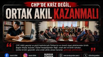 CHP’de Kriz Değil, Ortak Akıl Kazanmalı