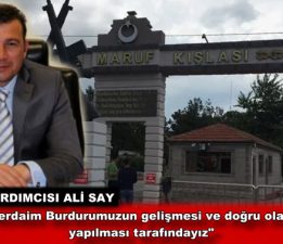 Başkan Yardımcısı Ali Say, “Biz Herdaim Burdurumuzun gelişmesi ve doğru olanların yapılması tarafındayız”