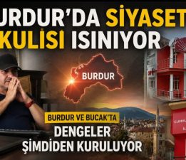 Burdur’da Siyaset Kulisi Isınıyor: Burdur ve Bucak’ta Dengeler Şimdiden Kuruluyor