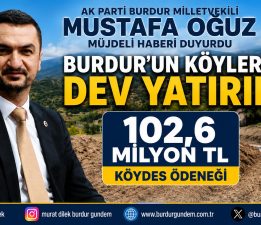 AK PARTİ BURDUR MİLLETVEKİLİ Mustafa Oğuz Duyurdu: “Burdur’a 102,6 Milyon TL Kaynak Aktarıldı”