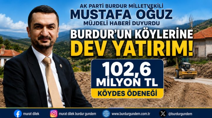 AK PARTİ BURDUR MİLLETVEKİLİ Mustafa Oğuz Duyurdu: “Burdur’a 102,6 Milyon TL Kaynak Aktarıldı”